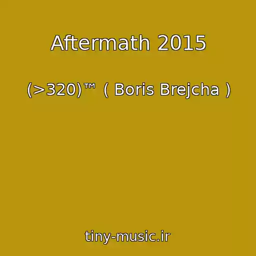 کاور آهنگ Aftermath 2015 از (>320)™ ( Boris Brejcha )