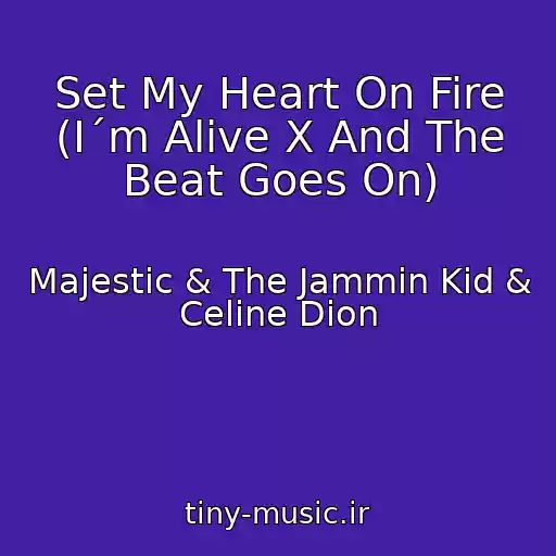 کاور آهنگ Set My Heart On Fire (I´m Alive X And The Beat Goes On) از Majestic & The Jammin Kid & Celine Dion