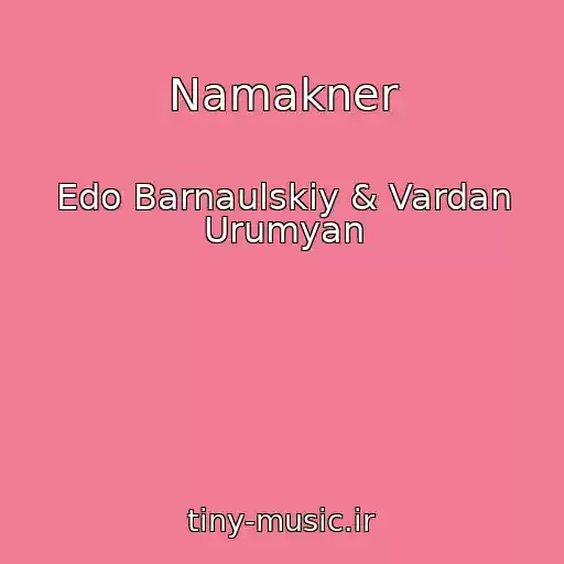 کاور آهنگ Namakner از Edo Barnaulskiy & Vardan Urumyan