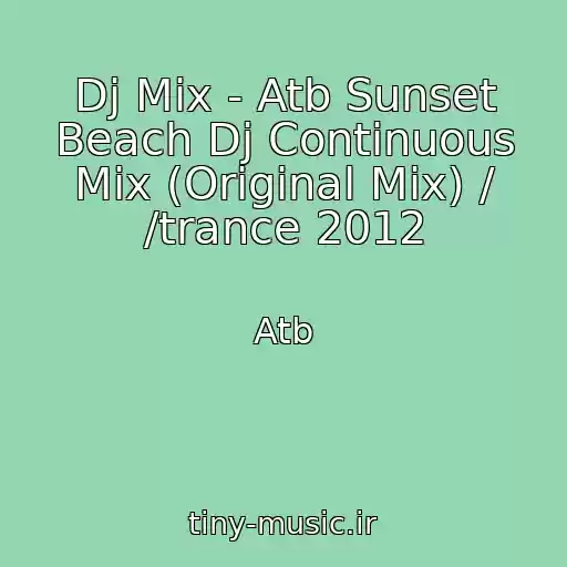 کاور آهنگ Dj Mix - Atb Sunset Beach Dj Continuous Mix (Original Mix) / /trance 2012 از Atb