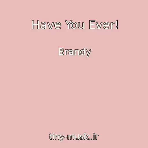 کاور آهنگ Have You Ever! از Brandy