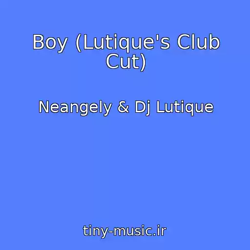 کاور آهنگ Boy (Lutique's Club Cut) از Neangely & Dj Lutique
