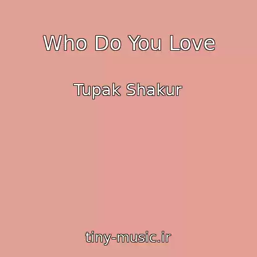 کاور آهنگ Who Do You Love از Tupak Shakur