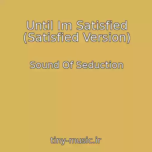 کاور آهنگ Until Im Satisfied (Satisfied Version) از Sound Of Seduction
