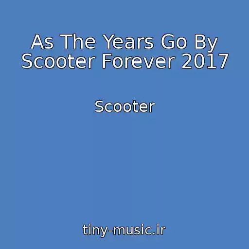 کاور آهنگ As The Years Go By Scooter Forever 2017 از Scooter