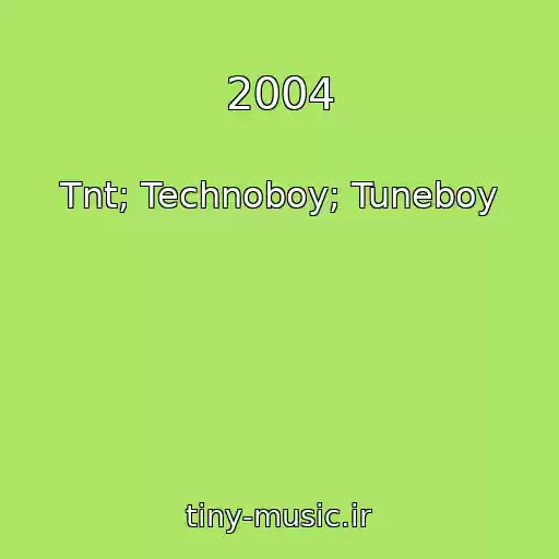 کاور آهنگ 2004 از Tnt; Technoboy; Tuneboy