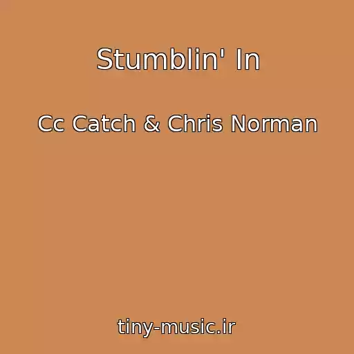 کاور آهنگ Stumblin' In از Cc Catch & Chris Norman