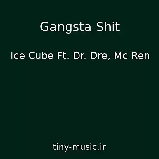 کاور آهنگ Gangsta Shit از Ice Cube Ft. Dr. Dre, Mc Ren