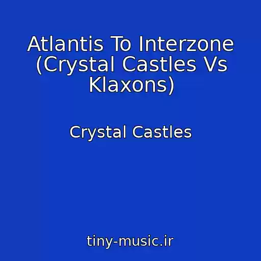 کاور آهنگ Atlantis To Interzone (Crystal Castles Vs Klaxons) از Crystal Castles
