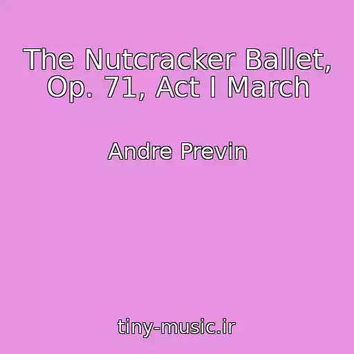 کاور آهنگ The Nutcracker Ballet, Op. 71, Act I March از Andre Previn