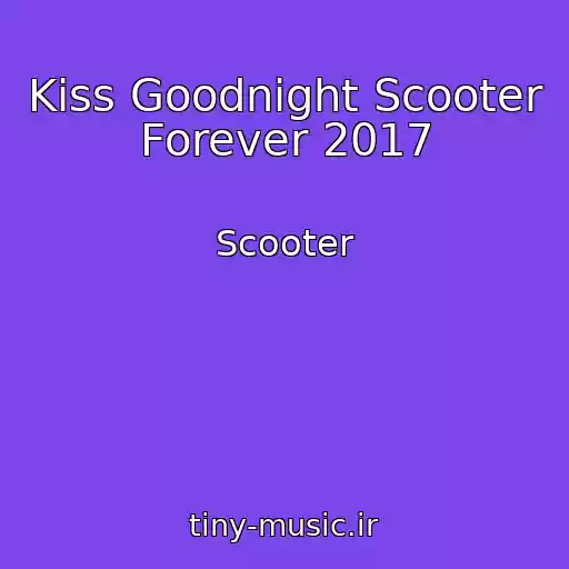 کاور آهنگ Kiss Goodnight Scooter Forever 2017 از Scooter
