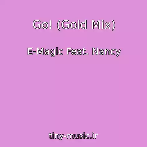 کاور آهنگ Go! (Gold Mix) از E-Magic Feat. Nancy