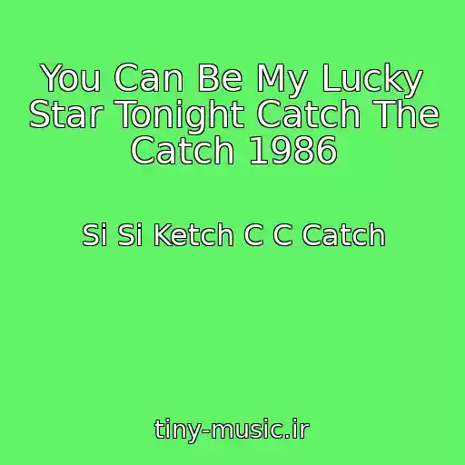 کاور آهنگ You Can Be My Lucky Star Tonight Catch The Catch 1986 از Si Si Ketch C C Catch