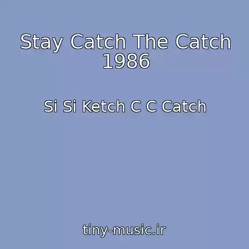 کاور آهنگ Stay Catch The Catch 1986 از Si Si Ketch C C Catch