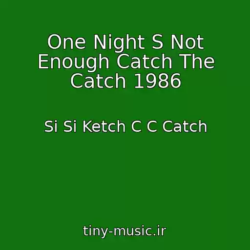 کاور آهنگ One Night S Not Enough Catch The Catch 1986 از Si Si Ketch C C Catch