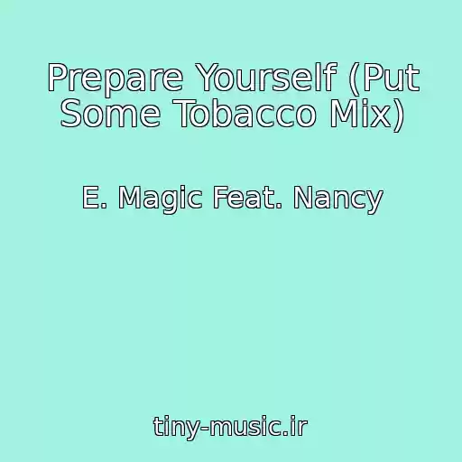 کاور آهنگ Prepare Yourself (Put Some Tobacco Mix) از E. Magic Feat. Nancy