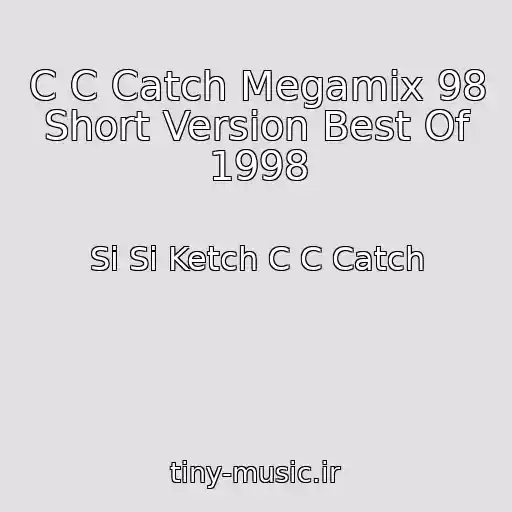 کاور آهنگ C C Catch Megamix 98 Short Version Best Of 1998 از Si Si Ketch C C Catch