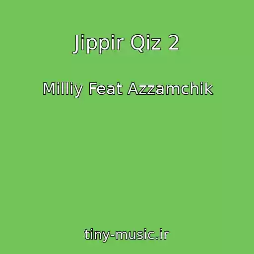کاور آهنگ Jippir Qiz 2 از Milliy Feat Azzamchik