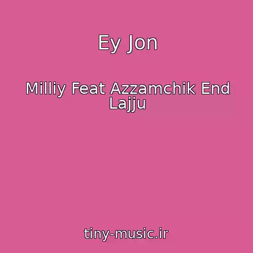 کاور آهنگ Ey Jon از Milliy Feat Azzamchik End Lajju
