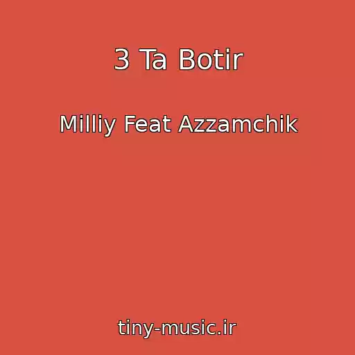 کاور آهنگ 3 Ta Botir از Milliy Feat Azzamchik