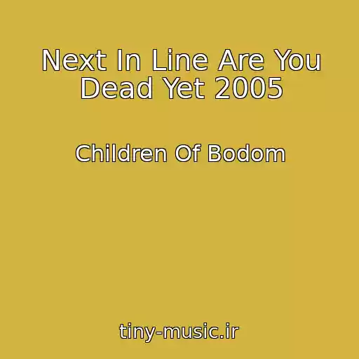 کاور آهنگ Next In Line Are You Dead Yet 2005 از Children Of Bodom