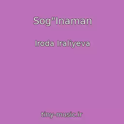 کاور آهنگ Sog"Inaman از Iroda Iraliyeva