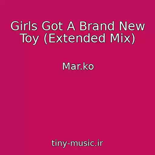 کاور آهنگ Girls Got A Brand New Toy (Extended Mix) از Mar.ko