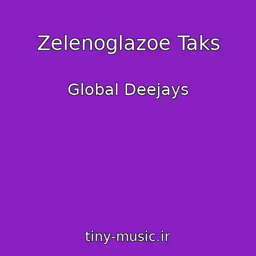 کاور آهنگ Zelenoglazoe Taks از Global Deejays