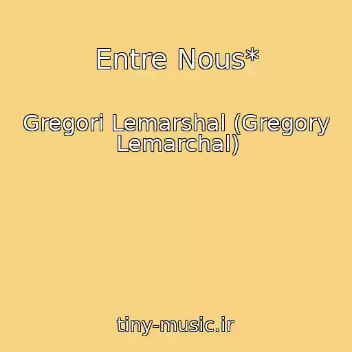 کاور آهنگ Entre Nous* از Gregori Lemarshal (Gregory Lemarchal)
