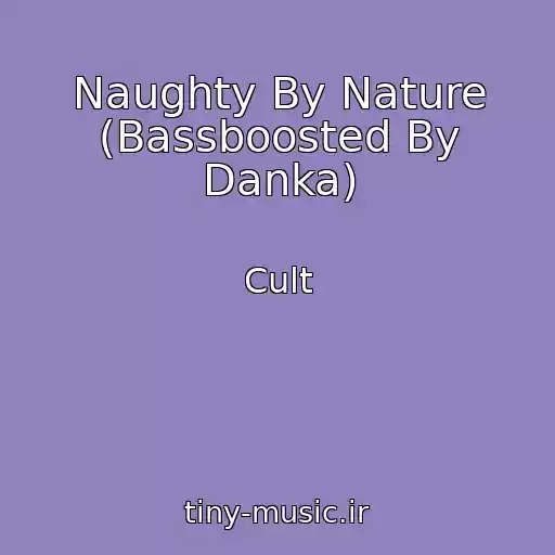 کاور آهنگ Naughty By Nature (Bassboosted By Danka) از Cult