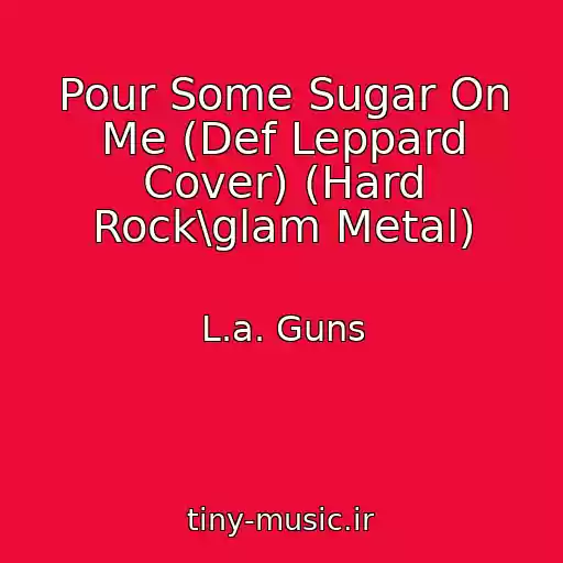 کاور آهنگ Pour Some Sugar On Me (Def Leppard Cover) (Hard Rock\glam Metal) از L.a. Guns
