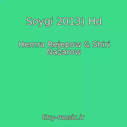کاور آهنگ Soygi 2013) Hd از Hemra Rejepow & Shiri Nazarow