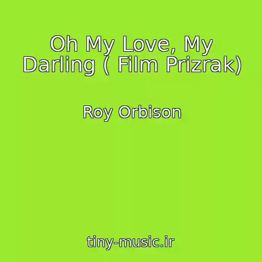 کاور آهنگ Oh My Love, My Darling ( Film Prizrak) از Roy Orbison