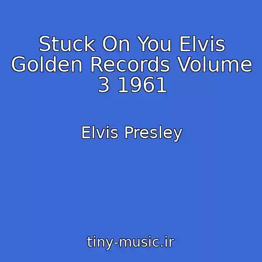 کاور آهنگ Stuck On You Elvis Golden Records Volume 3 1961 از Elvis Presley
