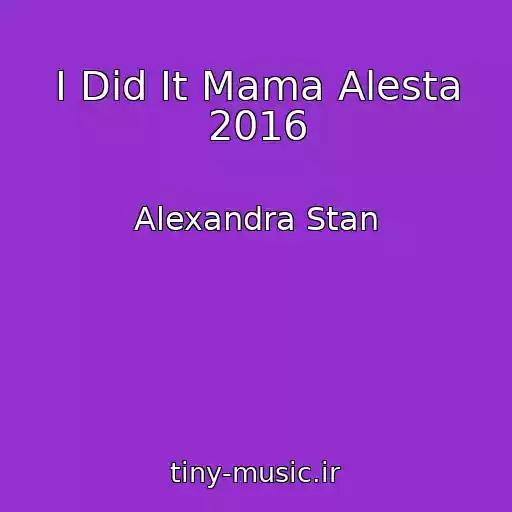کاور آهنگ I Did It Mama Alesta 2016 از Alexandra Stan