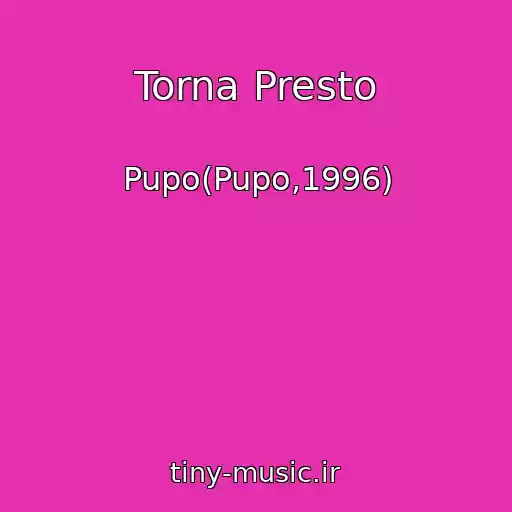 کاور آهنگ Torna Presto از Pupo(Pupo,1996)