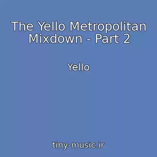 کاور آهنگ The Yello Metropolitan Mixdown - Part 2 از Yello