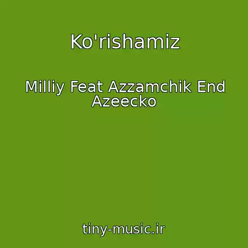 کاور آهنگ Ko'rishamiz از Milliy Feat Azzamchik End Azeecko