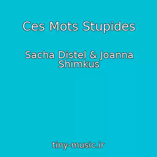 کاور آهنگ Ces Mots Stupides از Sacha Distel & Joanna Shimkus