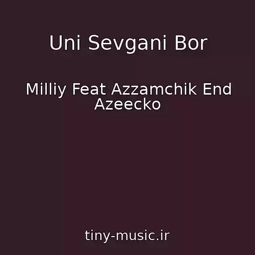 کاور آهنگ Uni Sevgani Bor از Milliy Feat Azzamchik End Azeecko