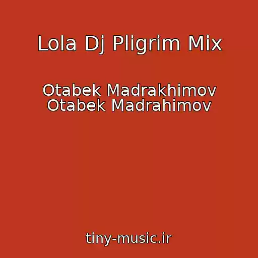 کاور آهنگ Lola Dj Pligrim Mix از Otabek Madrakhimov Otabek Madrahimov