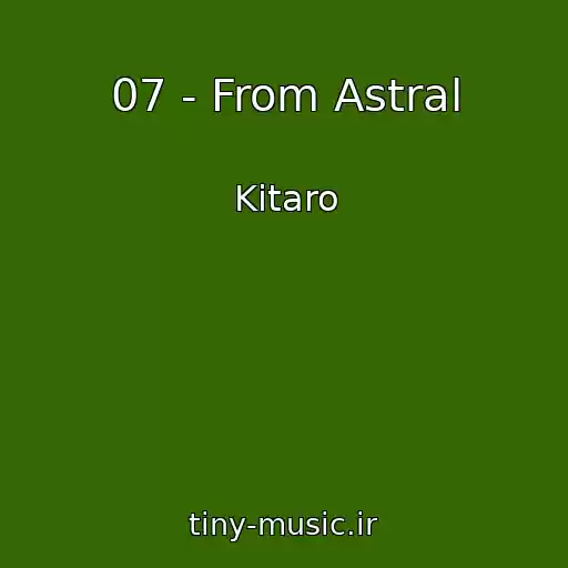 کاور آهنگ 07 - From Astral از Kitaro