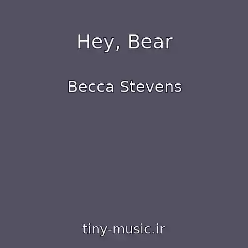 کاور آهنگ Hey, Bear از Becca Stevens