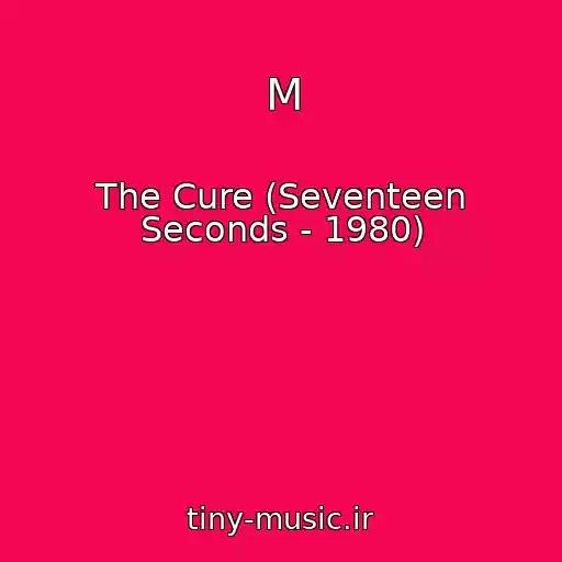 کاور آهنگ M از The Cure (Seventeen Seconds - 1980)