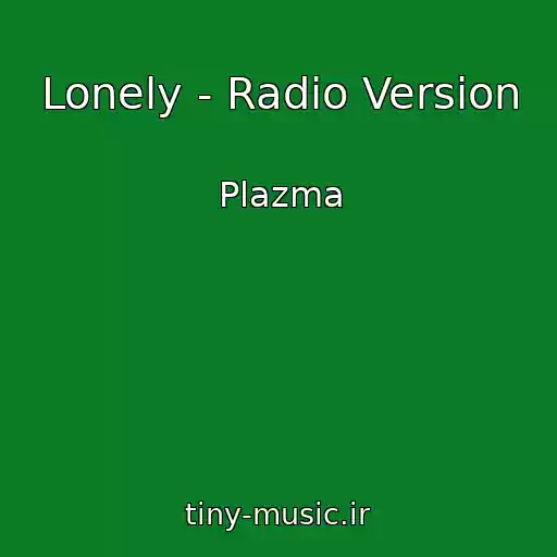 کاور آهنگ Lonely - Radio Version از Plazma