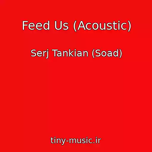 کاور آهنگ Feed Us (Acoustic) از Serj Tankian (Soad)
