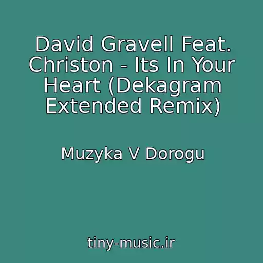 کاور آهنگ David Gravell Feat. Christon - Its In Your Heart (Dekagram Extended Remix) از Muzyka V Dorogu