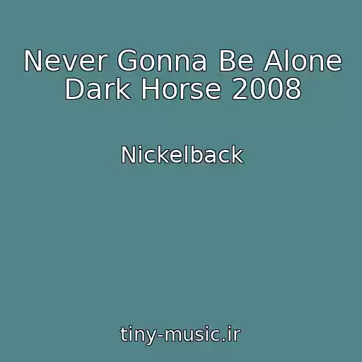کاور آهنگ Never Gonna Be Alone Dark Horse 2008 از Nickelback