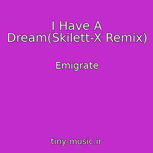 کاور آهنگ I Have A Dream(Skilett-X Remix) از Emigrate