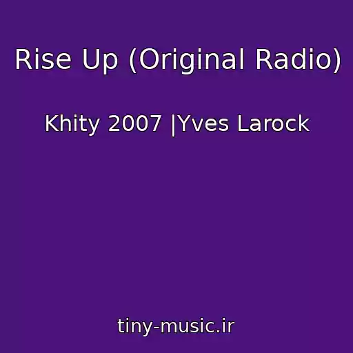 کاور آهنگ Rise Up (Original Radio) از Khity 2007 |Yves Larock